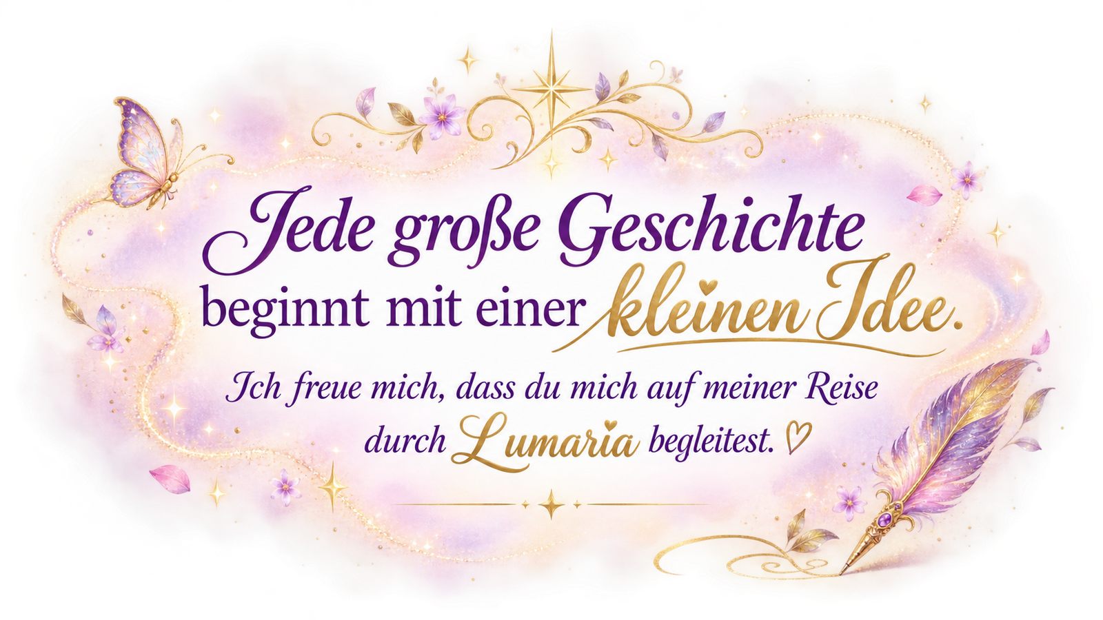 Jede große Geschichte beginnt mit einer kleinen Idee. Ich freue mich, dass du mich auf meiner Reise durch Lumaria begleitest.